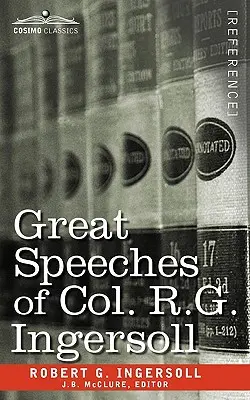 Marile discursuri ale colonelului R. G. Ingersoll - Great Speeches of Col. R. G. Ingersoll