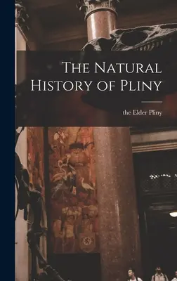 Istoria naturală a lui Pliniu - The Natural History of Pliny