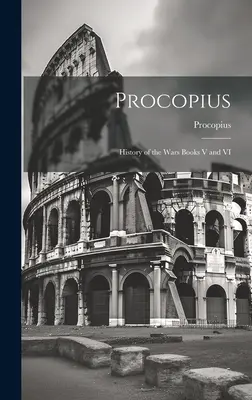 Procopius: Istoria războaielor Cărțile V și VI - Procopius: History of the Wars Books V and VI