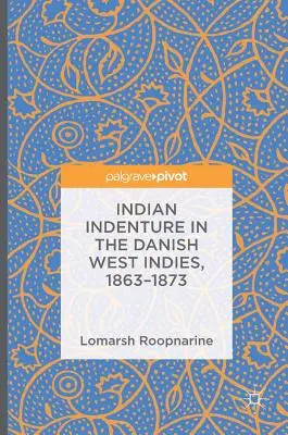 Indemnizația indiană în Indiile de Vest daneze, 1863-1873 - Indian Indenture in the Danish West Indies, 1863-1873