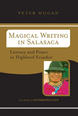 Scrierea magică în Salasaca: Alfabetizare și putere în Highland Ecuador - Magical Writing In Salasaca: Literacy And Power In Highland Ecuador