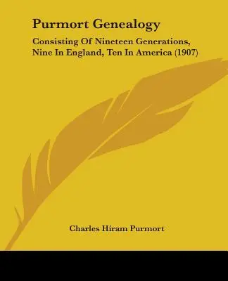 Genealogia Purmort: Compusă din nouăsprezece generații, nouă în Anglia, zece în America (1907) - Purmort Genealogy: Consisting Of Nineteen Generations, Nine In England, Ten In America (1907)