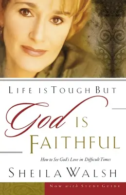 Viața este grea, dar Dumnezeu este credincios: Cum să vezi dragostea lui Dumnezeu în vremuri dificile - Life Is Tough, But God Is Faithful: How to See God's Love in Difficult Times