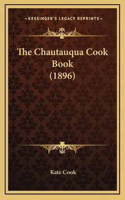 Cartea de bucate Chautauqua (1896) - The Chautauqua Cook Book (1896)