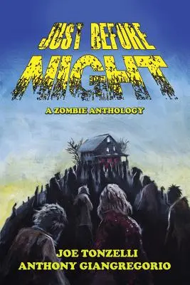 Chiar înainte de noapte: A Zombie Anthology - Just Before Night: A Zombie Anthology