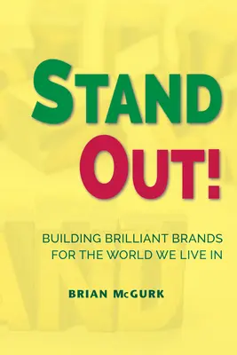 Ieșiți în evidență!: Construirea de branduri strălucitoare pentru lumea în care trăim - Stand Out!: Building Brilliant Brands For The World We Live In
