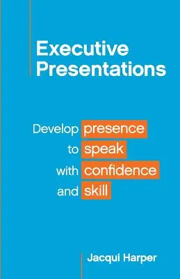 Prezentări executive: Dezvoltarea prezenței pentru a vorbi cu încredere și abilitate - Executive Presentations: Develop presence to speak with confidence and skill
