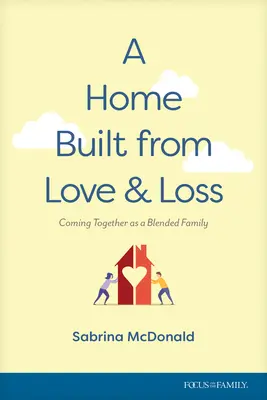 O casă construită din dragoste și pierdere: Împreună ca o familie mixtă - A Home Built from Love and Loss: Coming Together as a Blended Family