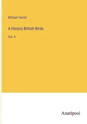O istorie British Birds: Vol. 4 - A History British Birds: Vol. 4