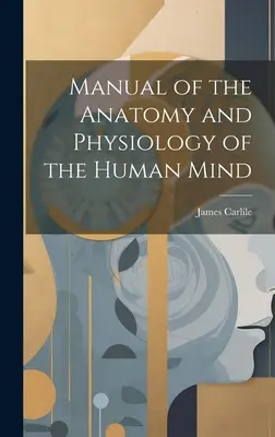 Manual de anatomie și fiziologie a minții umane - Manual of the Anatomy and Physiology of the Human Mind