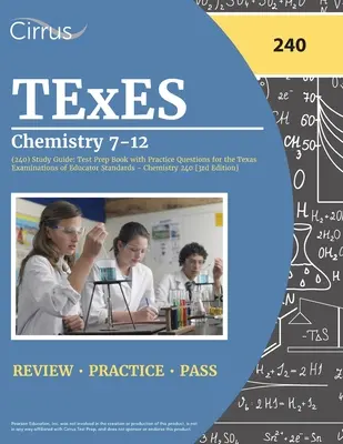 TExES Chimie 7-12 (240) Ghid de studiu: Carte de pregătire pentru examen cu întrebări practice pentru examenele Texas Examinations of Educator Standards - Chemistry 240 [3rd E - TExES Chemistry 7-12 (240) Study Guide: Test Prep Book with Practice Questions for the Texas Examinations of Educator Standards - Chemistry 240 [3rd E