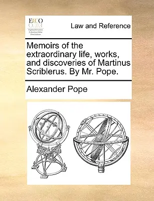 Memorii despre viața, lucrările și descoperirile extraordinare ale lui Martinus Scriblerus. de dl Pope. - Memoirs of the Extraordinary Life, Works, and Discoveries of Martinus Scriblerus. by Mr. Pope.