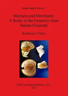 Marinari și negustori: Un studiu al ceramicii din Sanjan (Gujarat) - Mariners and Merchants: A Study of the Ceramics from Sanjan (Gujarat)