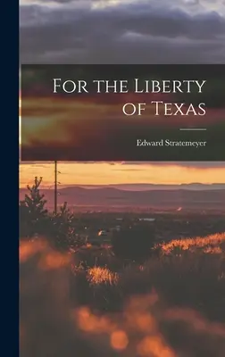 For the Liberty of Texas (Pentru libertatea Texasului) - For the Liberty of Texas