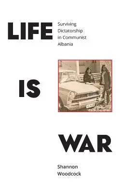 Viața este război: Supraviețuirea dictaturii în Albania comunistă - Life is War: Surviving Dictatorship in Communist Albania