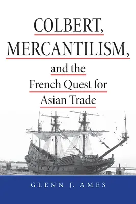 Colbert, mercantilismul și căutarea franceză pentru comerțul cu Asia - Colbert, Mercantilism, and the French Quest for Asian Trade