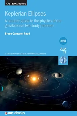 Elipsele kepleriene (ediția a doua): Un ghid al studentului pentru fizica problemei gravitaționale a celor două corpuri - Keplerian Ellipses (Second Edition): A student guide to the physics of the gravitational two-body problem