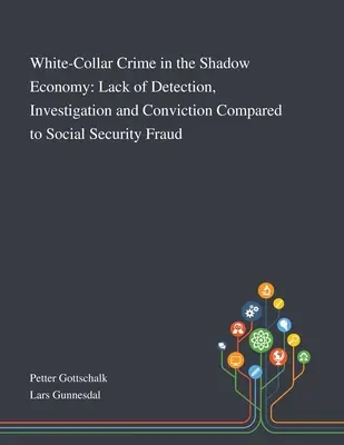 Criminalitatea cu gulere albe în economia subterană: Lipsa de detectare, investigare și condamnare în comparație cu frauda de securitate socială - White-Collar Crime in the Shadow Economy: Lack of Detection, Investigation and Conviction Compared to Social Security Fraud