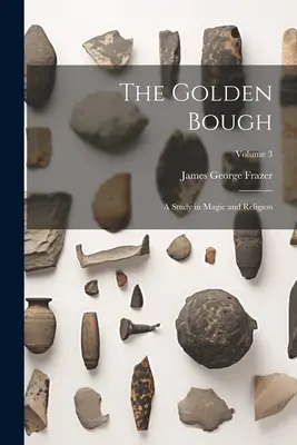 The Golden Bough: Un studiu în magie și religie; Volumul 3 - The Golden Bough: A Study in Magic and Religion; Volume 3