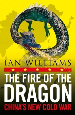 Focul dragonului: Noul război rece al Chinei - The Fire of the Dragon: China's New Cold War