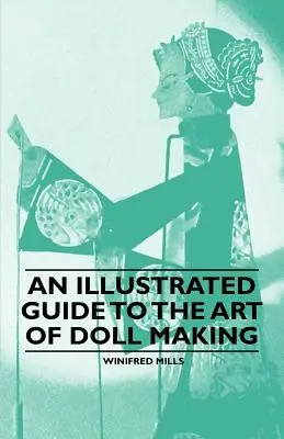 Un ghid ilustrat al artei confecționării păpușilor - An Illustrated Guide to the Art of Doll Making