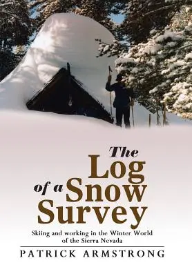Jurnalul unui expert al zăpezii: Schi și muncă în lumea de iarnă a Sierra Nevada - The Log of a Snow Survey: Skiing and working in the Winter World of the Sierra Nevada