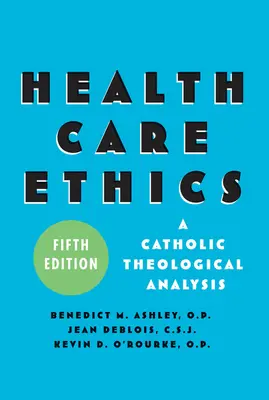 Etica îngrijirii sănătății: O analiză teologică catolică, ediția a cincea - Health Care Ethics: A Catholic Theological Analysis, Fifth Edition