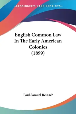 Legea comună engleză în primele colonii americane (1899) - English Common Law In The Early American Colonies (1899)
