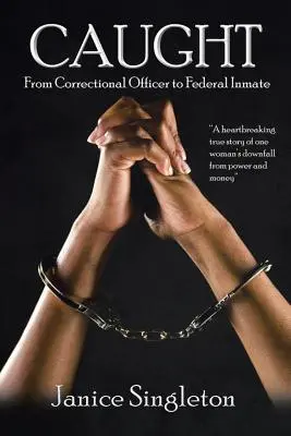 Caught: (De la ofițer de corecție la deținut federal) - Caught: (From Correctional Officer to Federal Inmate)