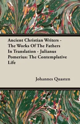 Scriitori creștini antici - Operele Părinților în traducere - Julianus Pomerius: Viața contemplativă: The Contemplative Life - Ancient Christian Writers - The Works Of The Fathers In Translation - Julianus Pomerius: The Contemplative Life