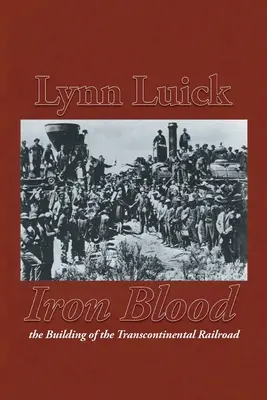Iron Blood: The Building of the Transcontinental Railroad (Construcția căii ferate transcontinentale) - Iron Blood: The Building of the Transcontinental Railroad