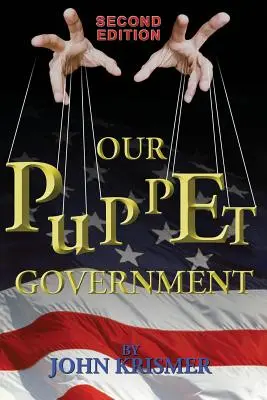 Guvernul nostru marionetă (Ediția a 2-a actualizată și revizuită) - Our Puppet Government (Updated & Revised 2nd Edition)