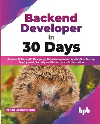 Programator Backend în 30 de zile: Dobândiți abilități privind proiectarea API, gestionarea datelor, testarea aplicațiilor, implementarea, securitatea și optimizarea performanței - Backend Developer in 30 Days: Acquire Skills on API Designing, Data Management, Application Testing, Deployment, Security and Performance Optimizati