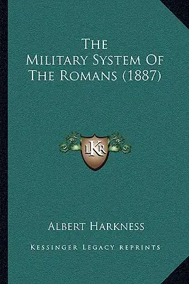 Sistemul militar al romanilor (1887) - The Military System Of The Romans (1887)