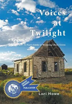 Voices at Twilight: Ghidul unui poet pentru orașele fantomă din Wyoming - Voices at Twilight: A Poet's Guide to Wyoming Ghost Towns