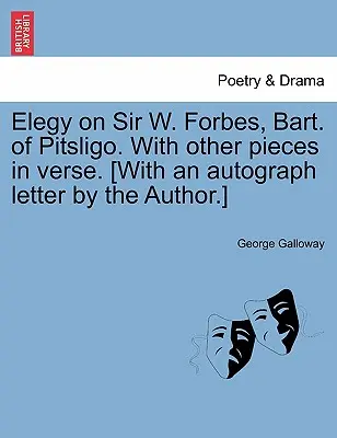 Elegy on Sir W. Forbes, Bart. of Pitsligo. with Other Pieces in Verse. [cu o scrisoare autografă a autorului]. - Elegy on Sir W. Forbes, Bart. of Pitsligo. with Other Pieces in Verse. [with an Autograph Letter by the Author.]