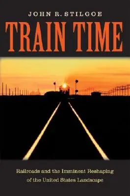 Train Time: Căile ferate și remodelarea iminentă a peisajului Statelor Unite - Train Time: Railroads and the Imminent Reshaping of the United States Landscape