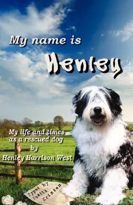 Numele meu este Henley: Viața și vremurile mele ca un câine salvat - My Name Is Henley: My Life and Times as a Rescued Dog