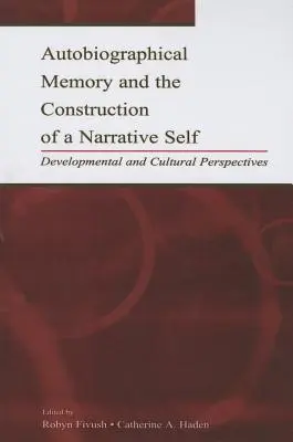 Memoria autobiografică și construcția unui sine narativ: Perspective de dezvoltare și culturale - Autobiographical Memory and the Construction of A Narrative Self: Developmental and Cultural Perspectives