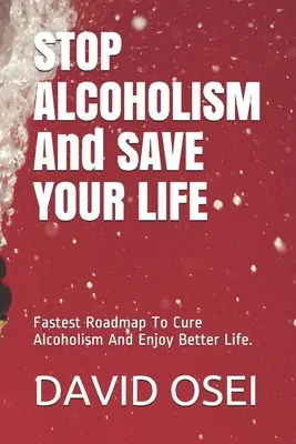 STOP ALCOHOLISM ȘI SALVAȚI-VĂ VIAȚA: Cea mai rapidă foaie de parcurs pentru a vindeca alcoolismul și a vă bucura de o viață mai bună. - STOP ALCOHOLISM And SAVE YOUR LIFE: Fastest Roadmap To Cure Alcoholism And Enjoy Better Life.