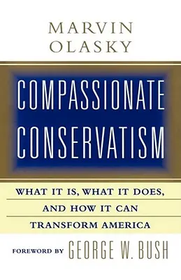 Conservatorismul plin de compasiune: Ce este, ce face și cum se poate transforma - Compassionate Conservatism: What It Is, What It Does, and How It Can Transform
