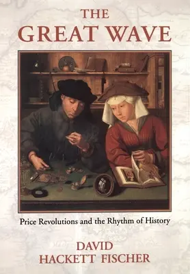 Marele val: Revoluțiile prețurilor și ritmul istoriei - The Great Wave: Price Revolutions and the Rhythym of History