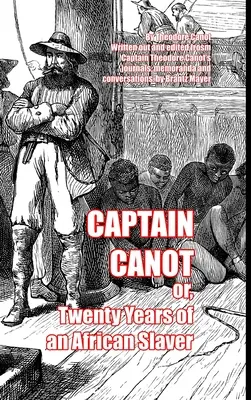 Căpitanul Canot: sau, Douăzeci de ani de sclavie africană - Captain Canot: or, Twenty Years of an African Slaver