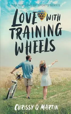 Love with Training Wheels: Un roman dulce pentru tineri adulți - Love with Training Wheels: A Sweet Young Adult Romance