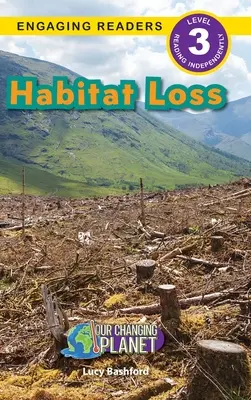 Pierderea habitatului: Planeta noastră în schimbare (Engaging Readers, Level 3) - Habitat Loss: Our Changing Planet (Engaging Readers, Level 3)