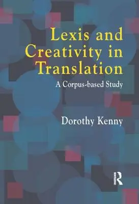 Lexis și creativitate în traducere: O abordare bazată pe corpusuri - Lexis and Creativity in Translation: A Corpus Based Approach