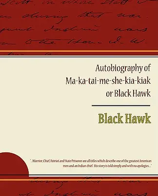 Autobiografia lui Ma ka tai me she kia kiak sau Black Hawk - Autobiography of Ma ka tai me she kia kiak or Black Hawk