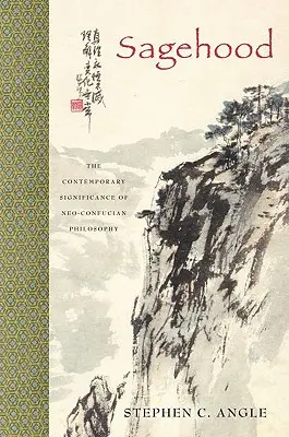 Sagehood: Semnificația contemporană a filosofiei neoconfuciene - Sagehood: The Contemporary Significance of Neo-Confucian Philosophy