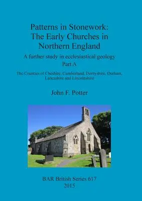 Modele în prelucrarea pietrei: The Early Churches in Northern England: Un studiu suplimentar în geologia ecleziastică. Part A: The Counties of Cheshire, C - Patterns in Stonework: The Early Churches in Northern England: A further study in ecclesiastical geology. Part A: The Counties of Cheshire, C