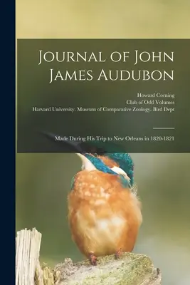Jurnalul lui John James Audubon: Realizat în timpul călătoriei sale la New Orleans în 1820-1821 - Journal of John James Audubon: Made During his Trip to New Orleans in 1820-1821